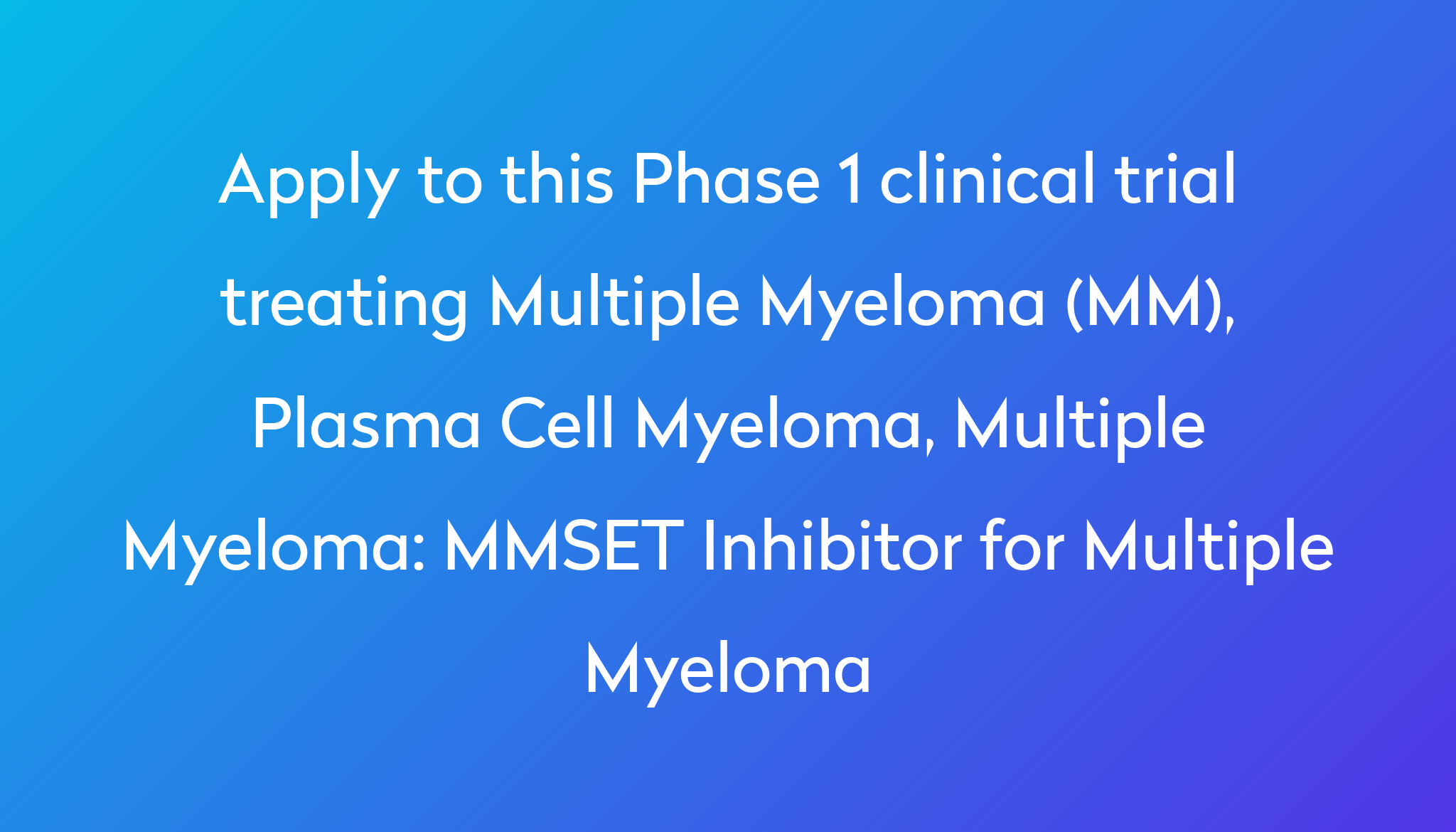 MMSET Inhibitor for Multiple Myeloma Clinical Trial 2024 Power